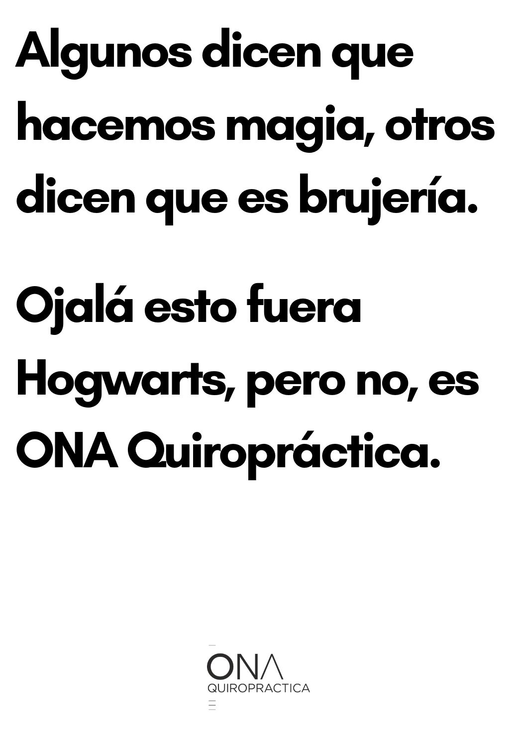 Algunos dicen que hacemos magia, otros dicen que es brujería. Ojalá esto fuera Hogwarts, pero no, es ONA Quiropráctica.